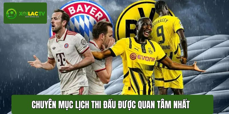 Chuyên mục lịch thi đấu được nhiều người quan tâm nhất