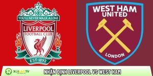 Nhận định Liverpool vs West Ham, 22h00 ngày 28/02 – Ngoại hạng Anh