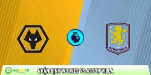 Nhận định Wolves vs Aston Villa, 03h00 ngày 28/02 – Ngoại hạng Anh