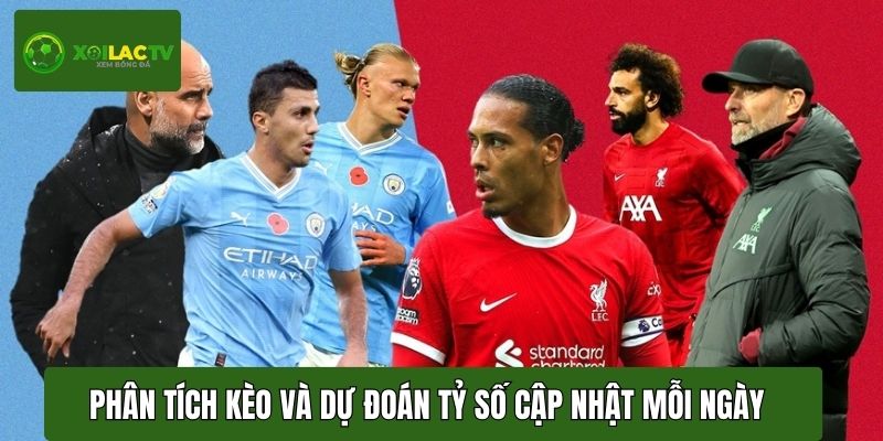 Phân tích kèo và dự đoán tỷ số được cập nhật liên tục mỗi ngày