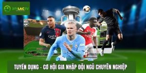 Tuyển dụng – Cơ hội gia nhập đội ngũ chuyên nghiệp, chế độ hấp dẫn